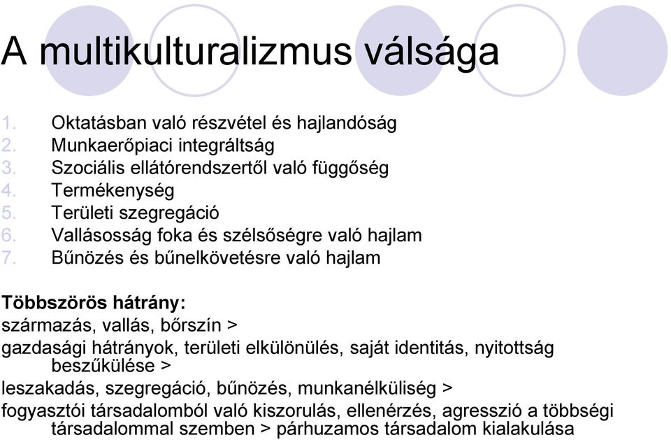 Bűnözés és bűnelkövetésre való hajlam Többszörös hátrány: származás, vallás, bőrszín > gazdasági hátrányok, területi elkülönülés, saját identitás,