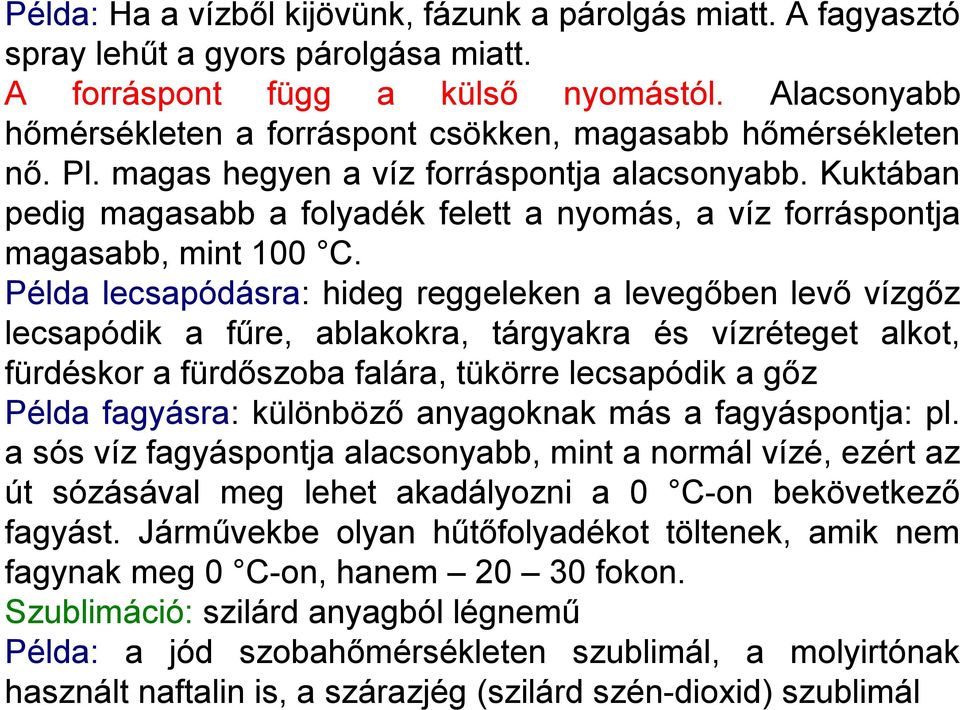 Kuktában pedig magasabb a folyadék felett a nyomás, a víz forráspontja magasabb, mint 100 C.