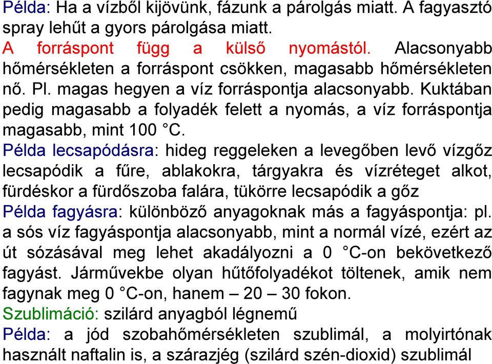 Kuktában pedig magasabb a folyadék felett a nyomás, a víz forráspontja magasabb, mint 100 C.