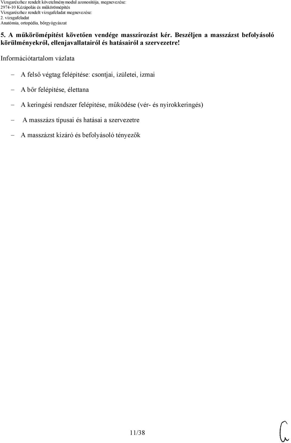 Információtartalom vázlata A felső végtag felépítése: csontjai, ízületei, izmai A bőr felépítése,