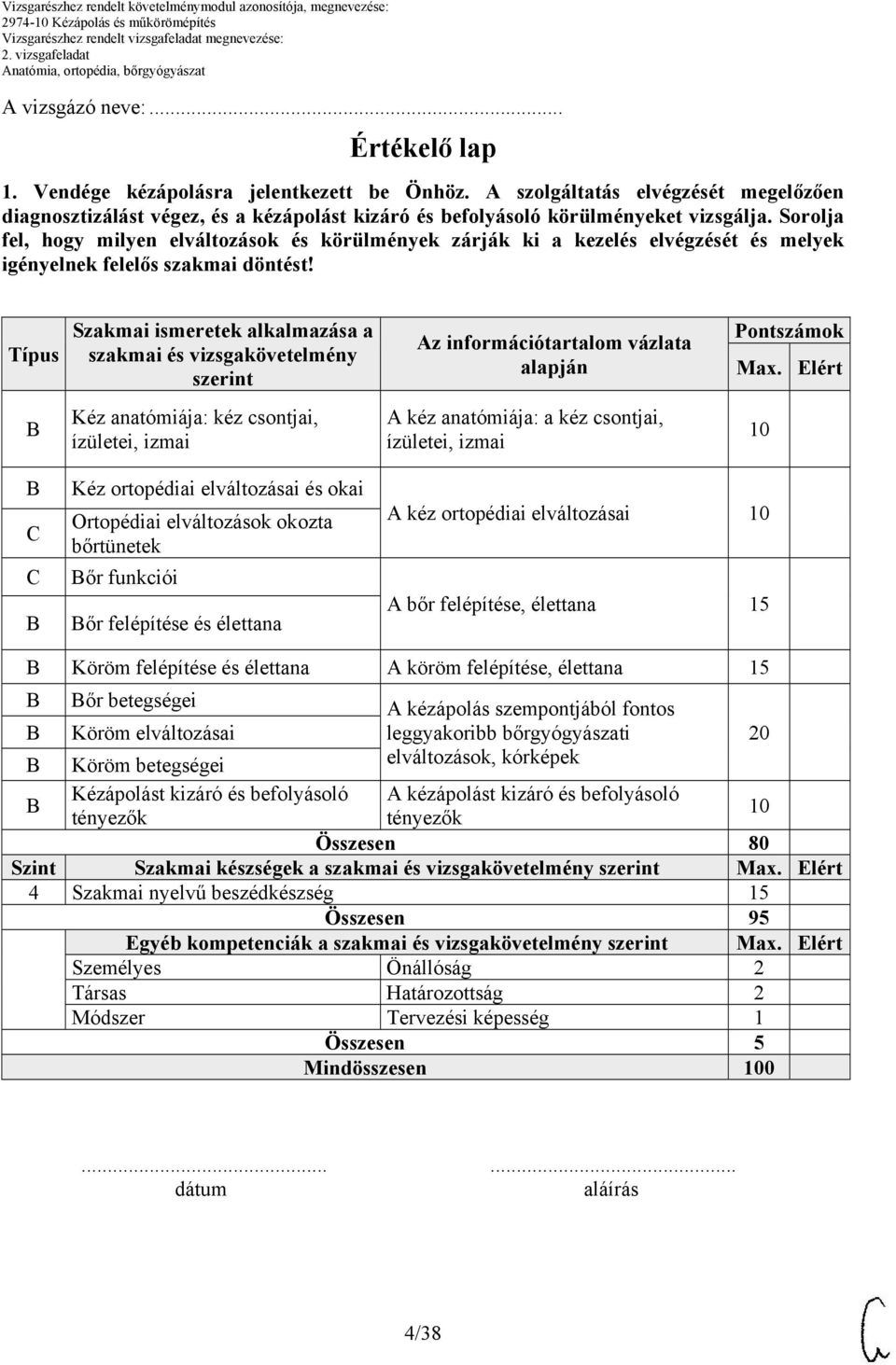 Sorolja fel, hogy milyen elváltozások és körülmények zárják ki a kezelés elvégzését és melyek igényelnek felelős szakmai döntést!