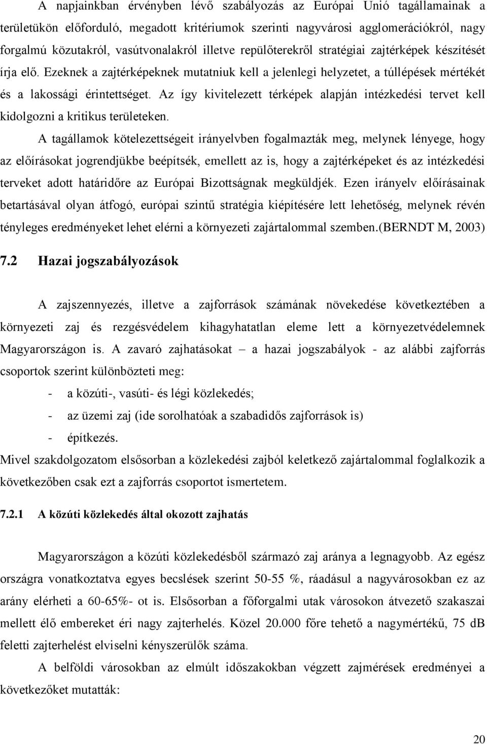 Az így kivitelezett térképek alapján intézkedési tervet kell kidolgozni a kritikus területeken.