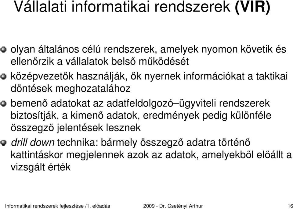 adatfeldolgozó ügyviteli rendszerek biztosítják, a kimenő adatok, eredmények pedig különféle összegző jelentések lesznek