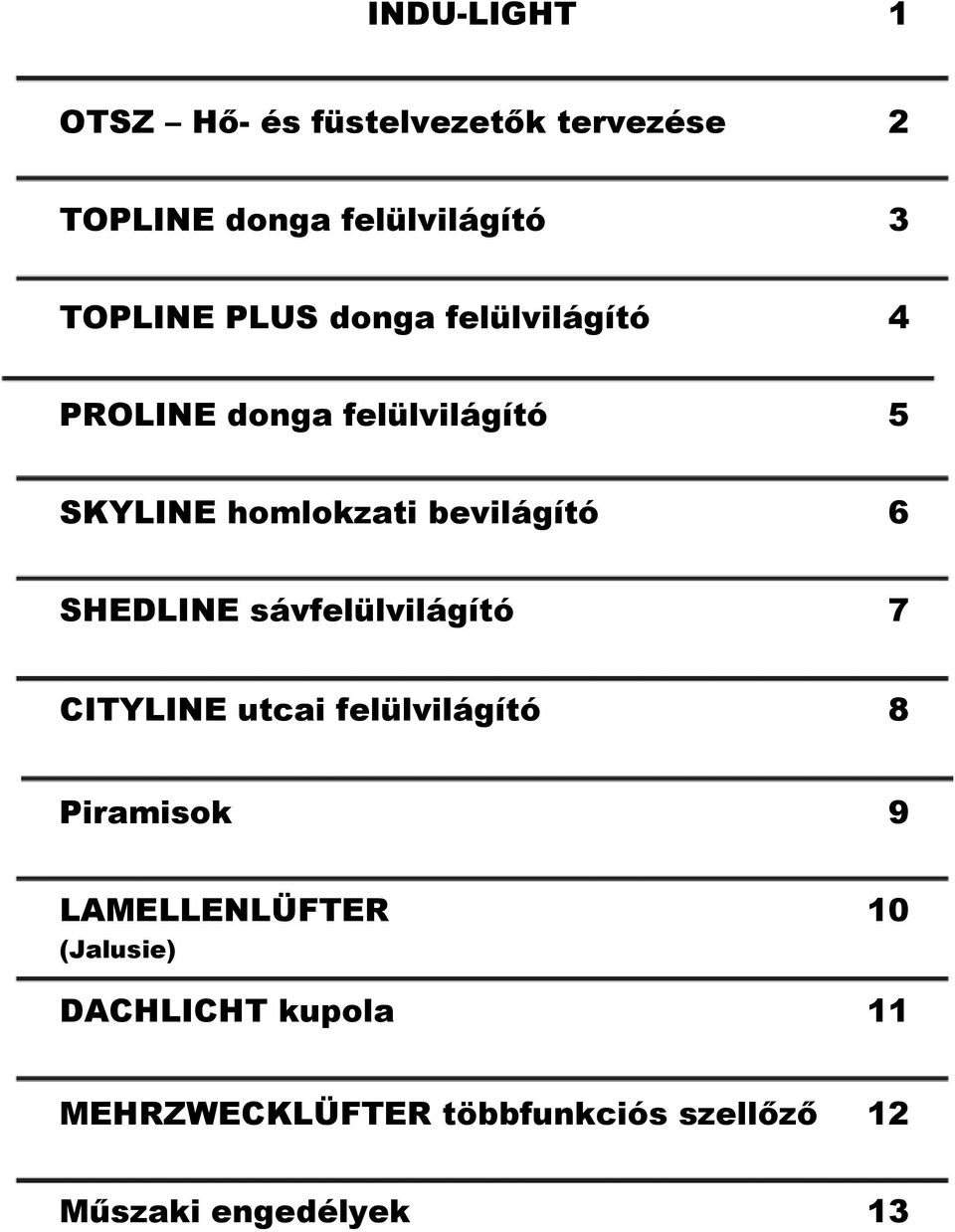 SHEDLINE sávfelülvilágító 7 CITYLINE utcai felülvilágító 8 Piramisok 9 LAMELLENLÜFTER 10