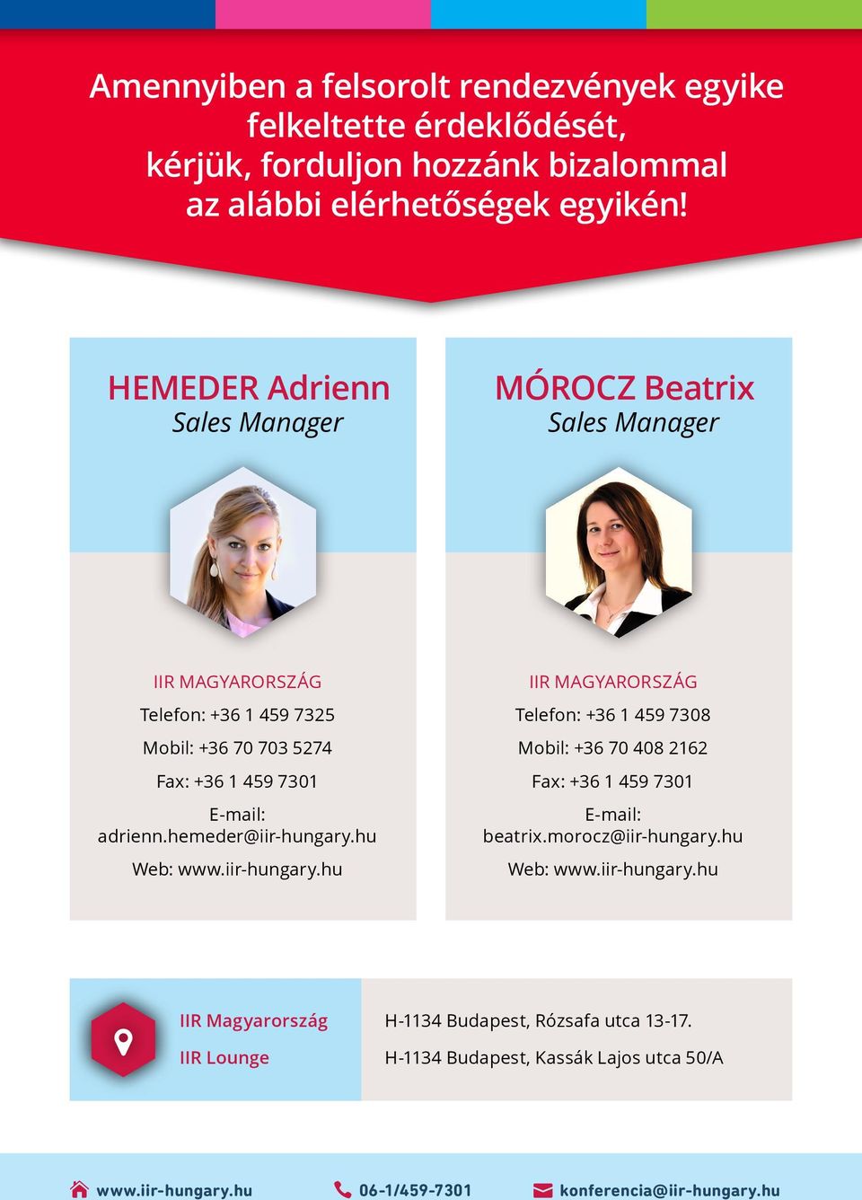 hemeder@iir-hungary.hu Web: www.iir-hungary.hu IIR MAGYARORSZÁG Telefon: +36 1 459 7308 Mobil: +36 70 408 2162 Fax: +36 1 459 7301 E-mail: beatrix.