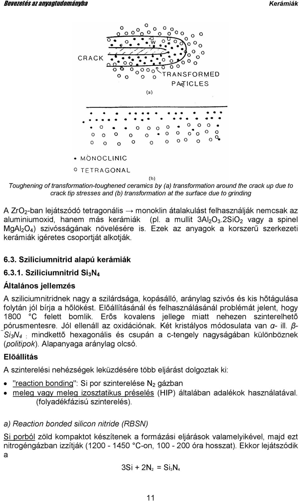 Ezek az anyagok a korszerő szerkezeti kerámiák igéretes csoportját alkotják. 6.3. Sziliciumnitrid alapú kerámiák 6.3.1.