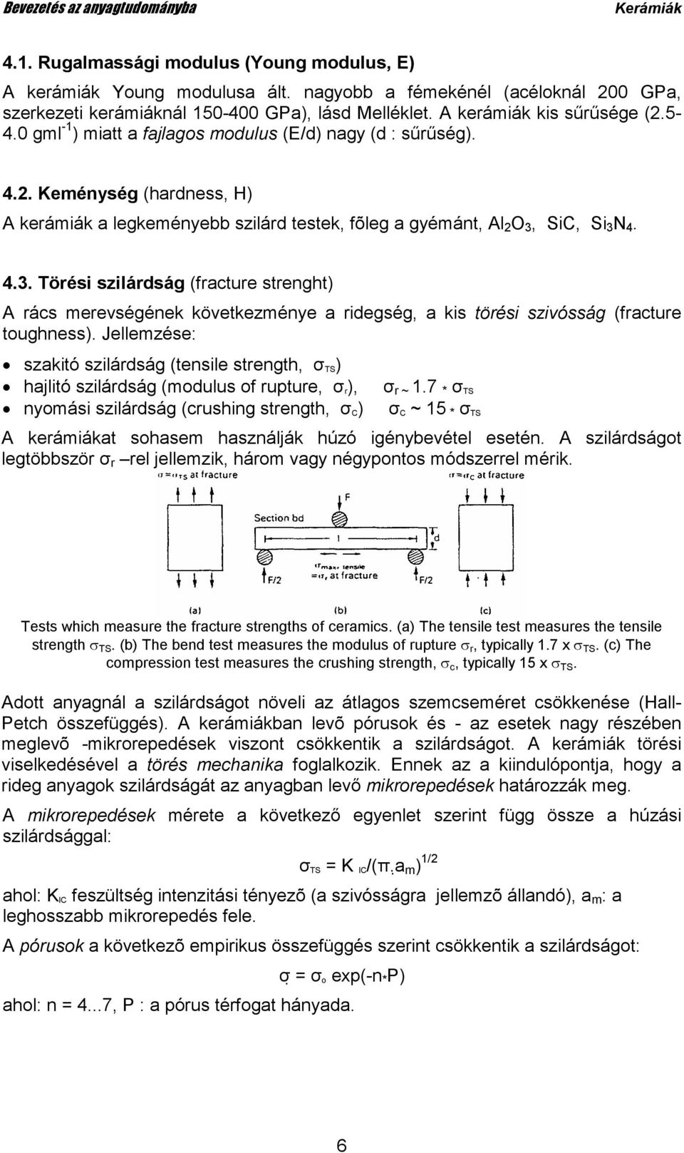 SiC, Si 3 N 4. 4.3. Törési szilárdság (fracture strenght) A rács merevségének következménye a ridegség, a kis törési szivósság (fracture toughness).