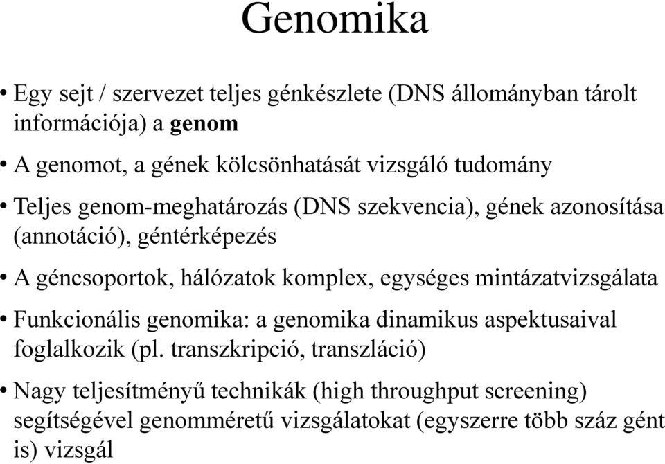 komplex, egységes mintázatvizsgálata Funkcionális genomika: a genomika dinamikus aspektusaival foglalkozik (pl.