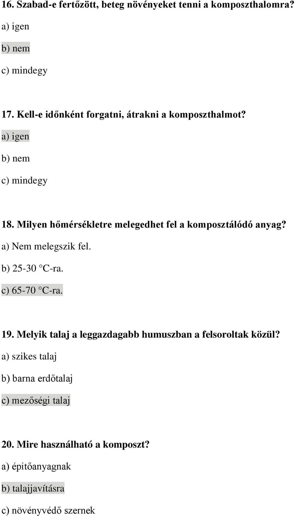 Milyen hőmérsékletre melegedhet fel a komposztálódó anyag? a) Nem melegszik fel. b) 25-30 C-ra. c) 65-70 C-ra. 19.