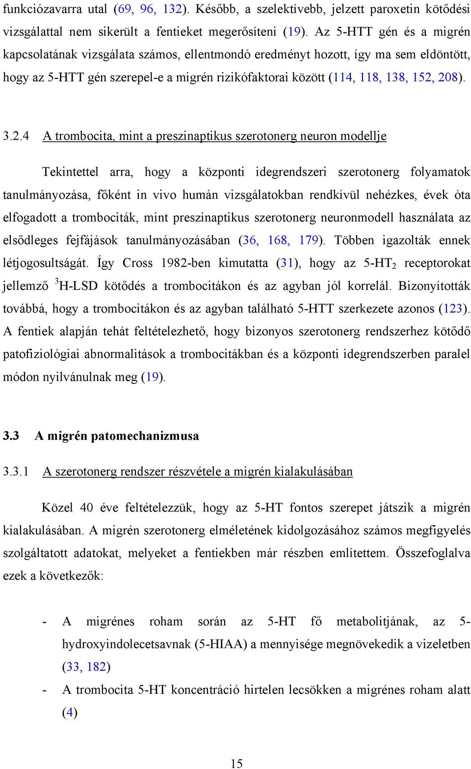 2.4 A trombocita, mint a preszinaptikus szerotonerg neuron modellje Tekintettel arra, hogy a központi idegrendszeri szerotonerg folyamatok tanulmányozása, főként in vivo humán vizsgálatokban