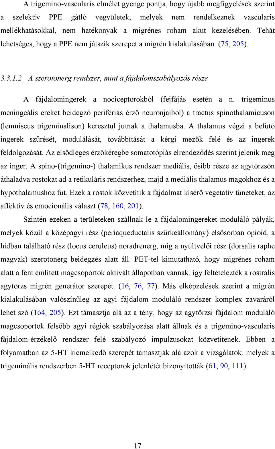 2 A szerotonerg rendszer, mint a fájdalomszabályozás része A fájdalomingerek a nociceptorokból (fejfájás esetén a n.