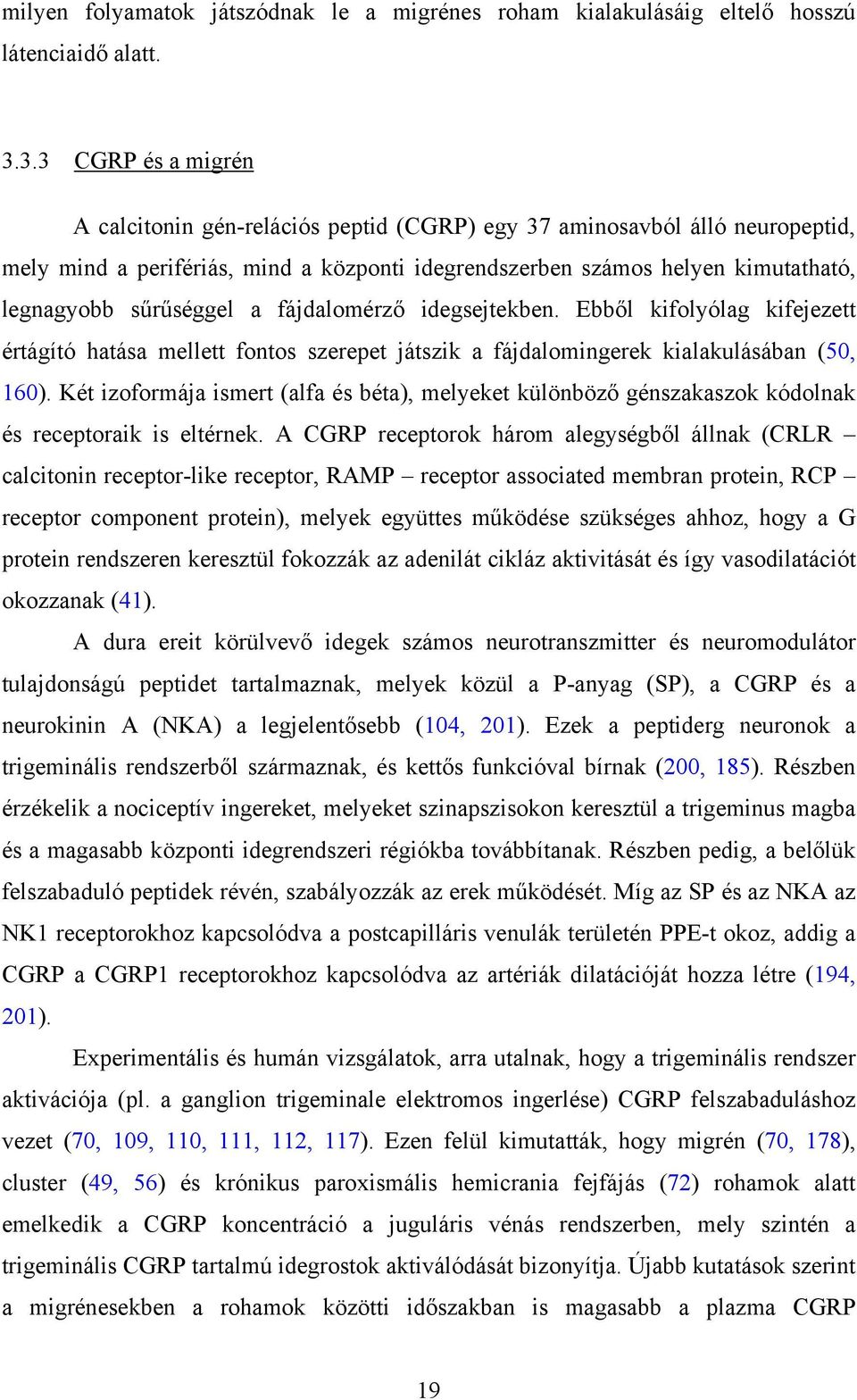 sűrűséggel a fájdalomérző idegsejtekben. Ebből kifolyólag kifejezett értágító hatása mellett fontos szerepet játszik a fájdalomingerek kialakulásában (50, 160).