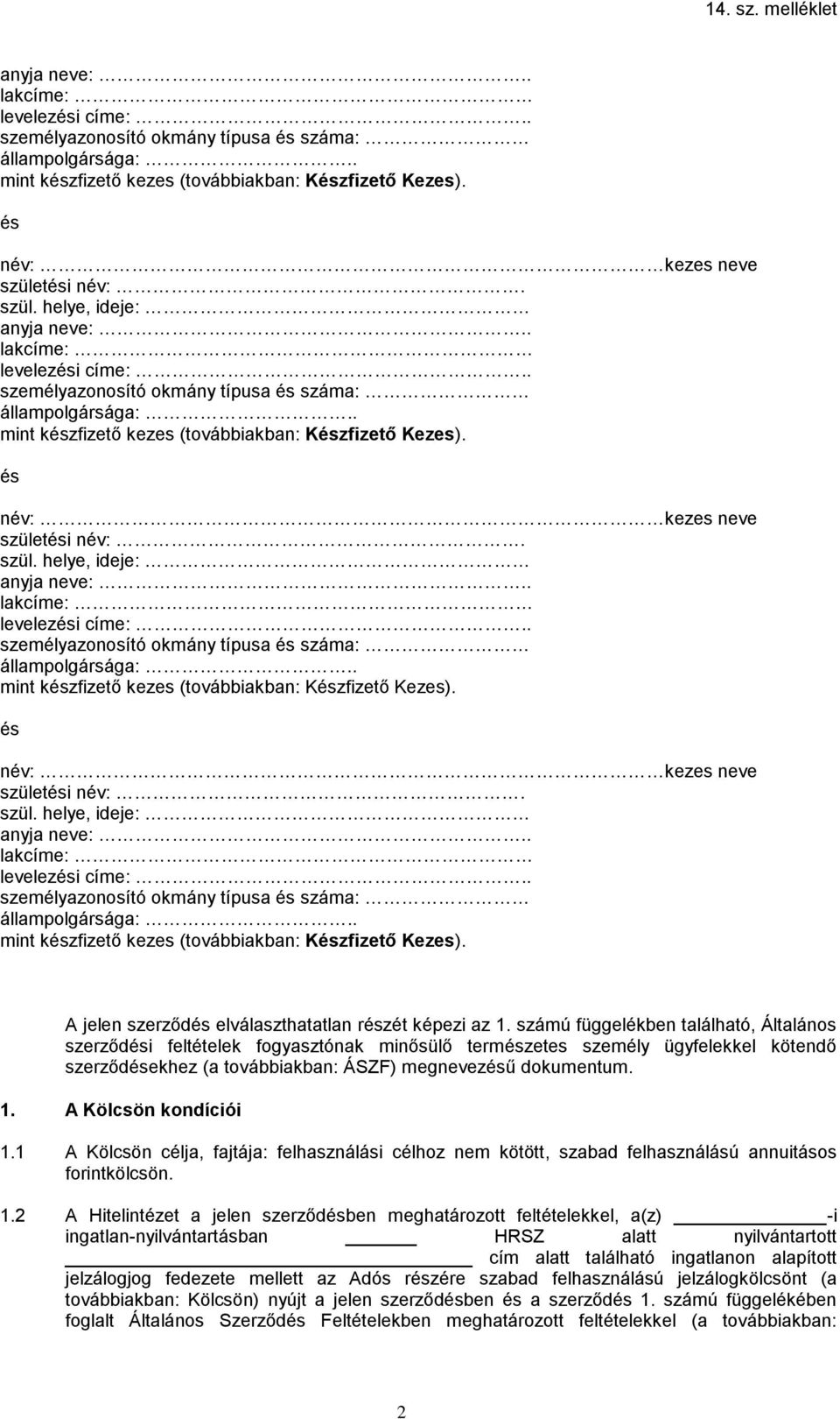 számú függelékben található, Általános szerződési feltételek fogyasztónak minősülő természetes személy ügyfelekkel kötendő szerződésekhez (a továbbiakban: ÁSZF) megnevezésű dokumentum. 1.