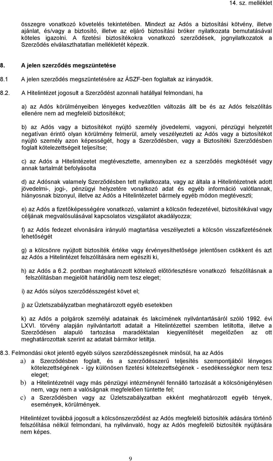 A fizetési biztosítékokra vonatkozó szerződések, jognyilatkozatok a Szerződés elválaszthatatlan mellékletét képezik. 8. A jelen szerződés megszüntetése 8.