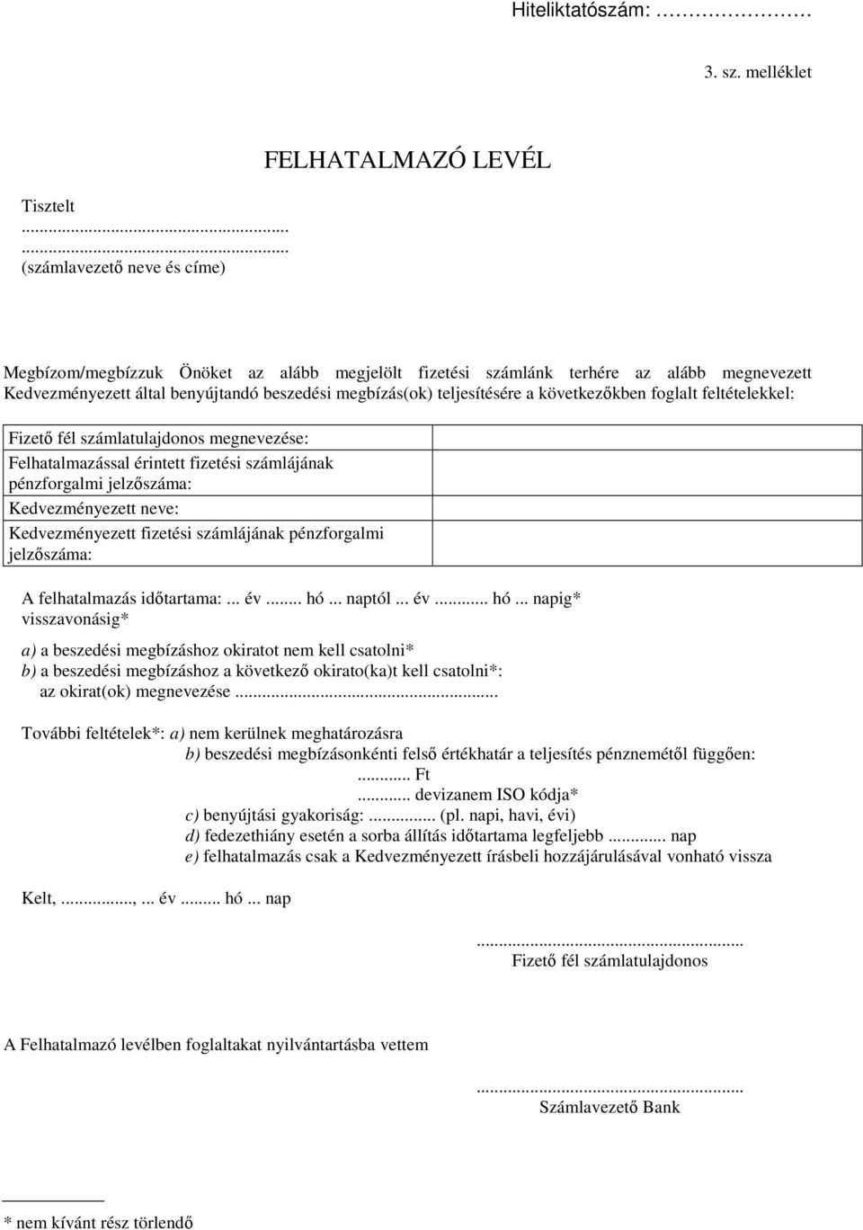 megbízás(ok) teljesítésére a következőkben foglalt feltételekkel: Fizető fél számlatulajdonos megnevezése: Felhatalmazással érintett fizetési számlájának pénzforgalmi jelzőszáma: Kedvezményezett