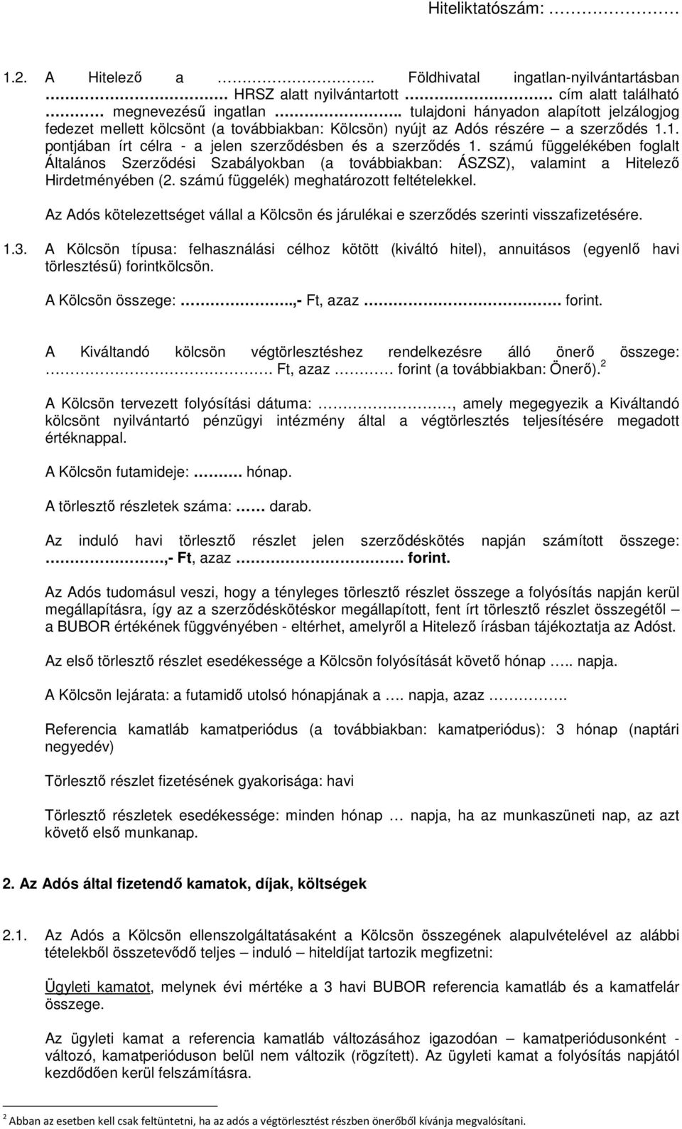 számú függelékében foglalt Általános Szerződési Szabályokban (a továbbiakban: ÁSZSZ), valamint a Hitelező Hirdetményében (2. számú függelék) meghatározott feltételekkel.