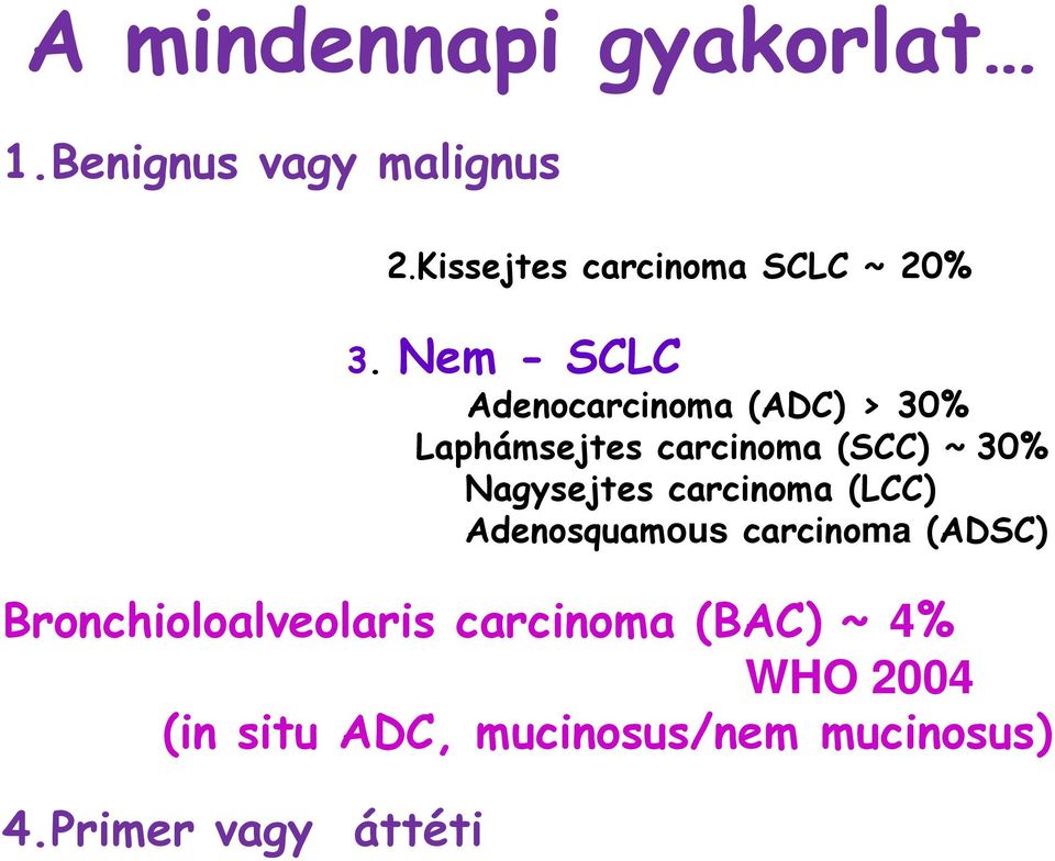 Nem - SCLC Adenocarcinoma (ADC) > 30% Laphámsejtes carcinoma (SCC) ~ 30%