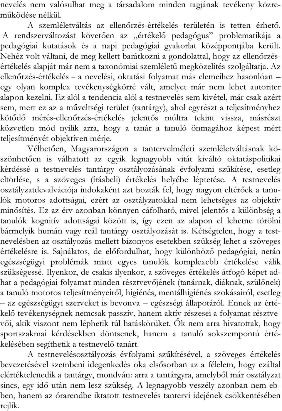 Nehéz volt váltani, de meg kellett barátkozni a gondolattal, hogy az ellenőrzésértékelés alapját már nem a taxonómiai szemléletű megközelítés szolgáltatja.