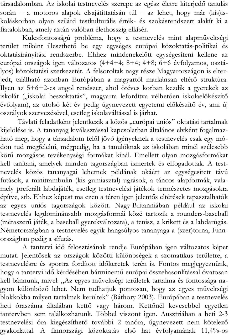 szokásrendszert alakít ki a fiatalokban, amely aztán valóban élethosszig elkísér.