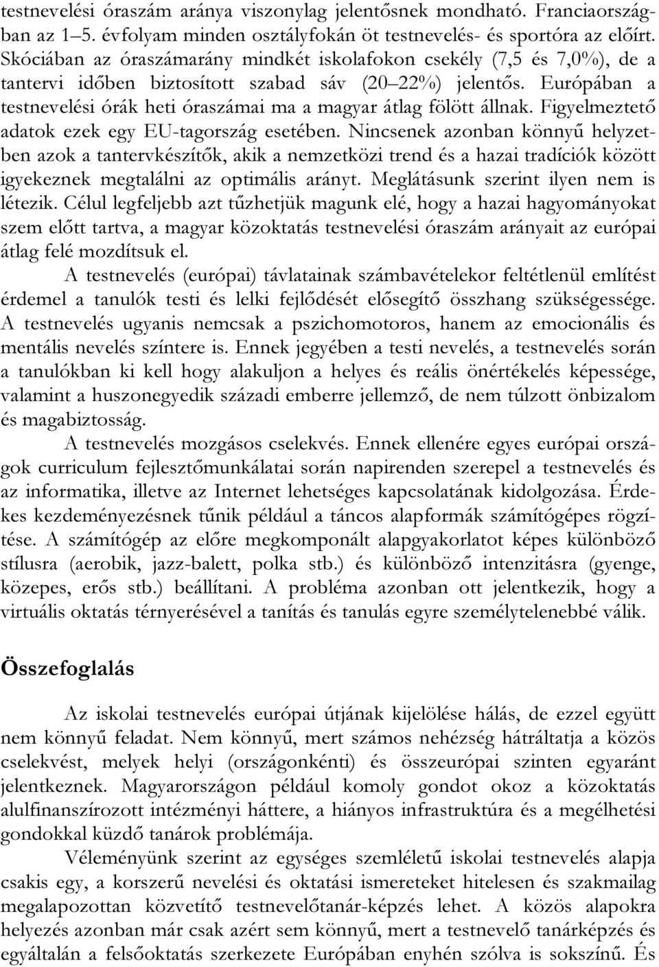 Európában a testnevelési órák heti óraszámai ma a magyar átlag fölött állnak. Figyelmeztető adatok ezek egy EU-tagország esetében.