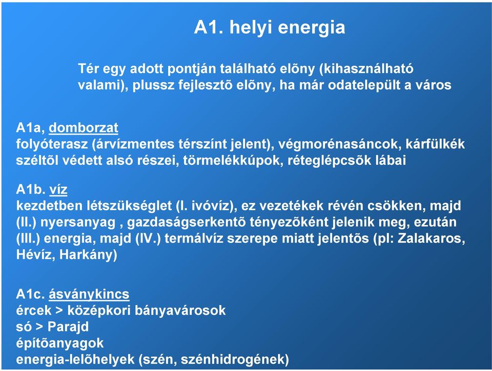 ivóvíz), ez vezetékek révén csökken, majd (II.) nyersanyag, gazdaságserkentõ tényezõként jelenik meg, ezután (III.) energia, majd (IV.