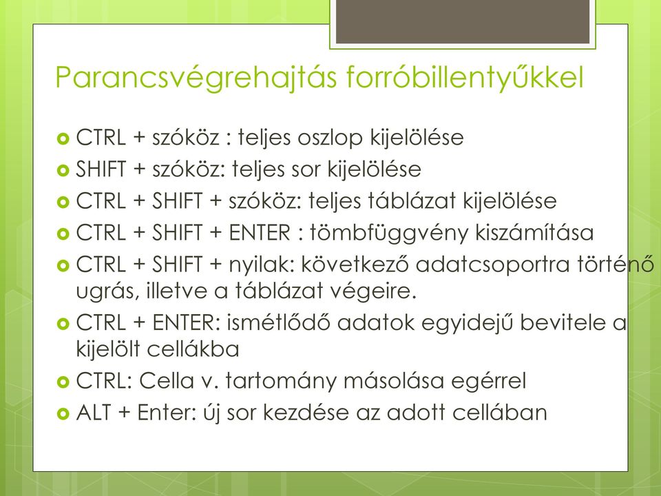 SHIFT + nyilak: következő adatcsoportra történő ugrás, illetve a táblázat végeire.