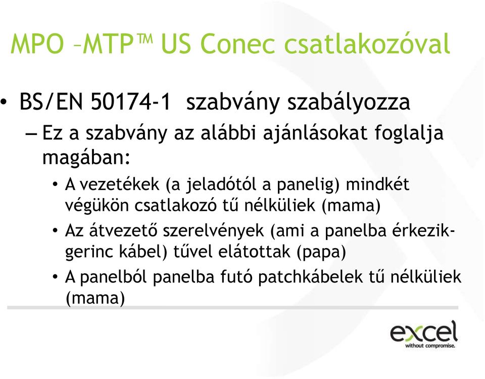 végükön csatlakozó tű nélküliek (mama) Az átvezető szerelvények (ami a panelba