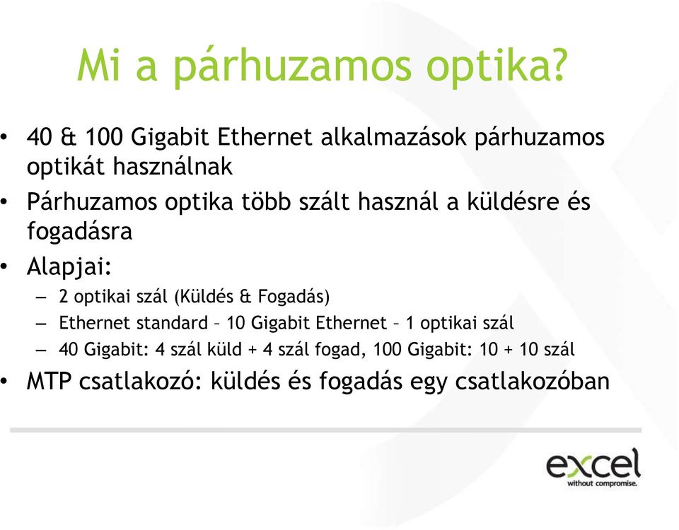 szált használ a küldésre és fogadásra Alapjai: 2 optikai szál (Küldés & Fogadás) Ethernet