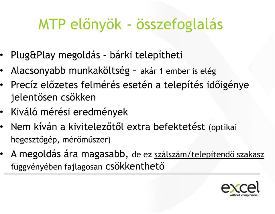 mérési eredmények Nem kíván a kivitelezőtől extra befektetést (optikai hegesztőgép, mérőműszer)