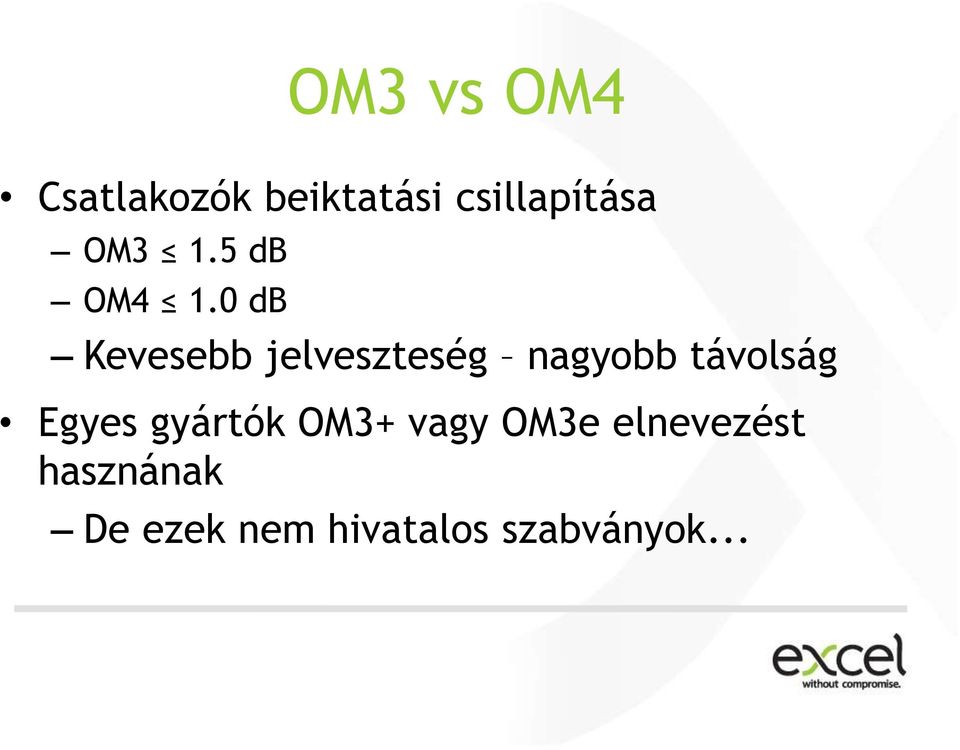 0 db Kevesebb jelveszteség nagyobb távolság