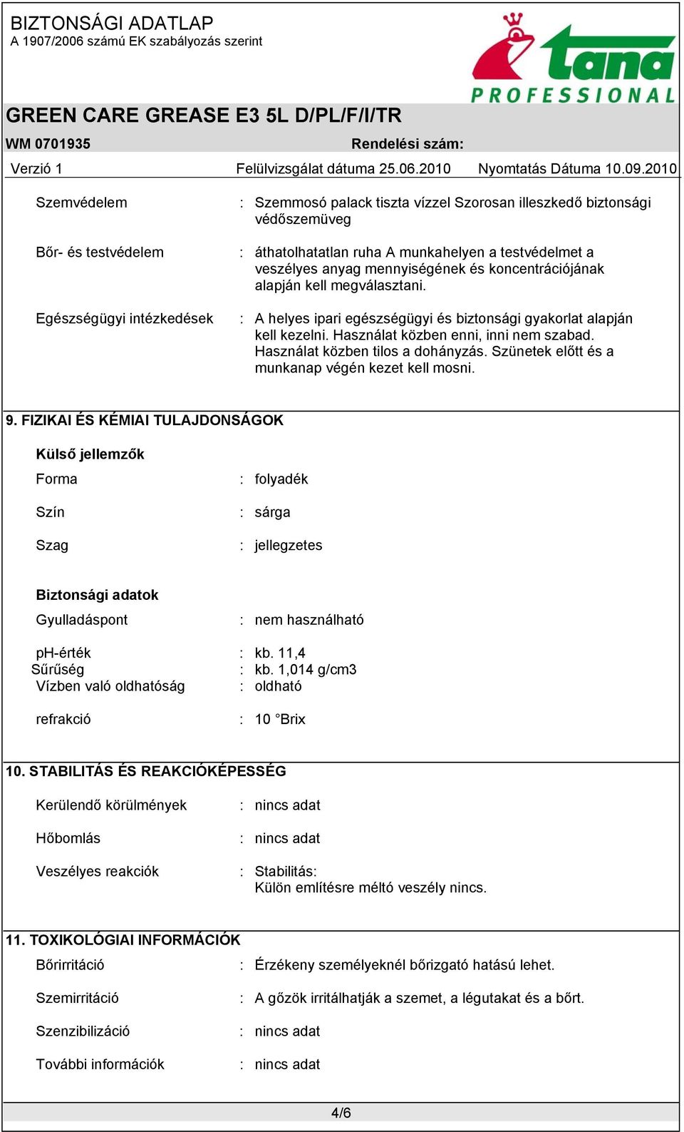 Használat közben tilos a dohányzás. Szünetek előtt és a munkanap végén kezet kell mosni. 9.