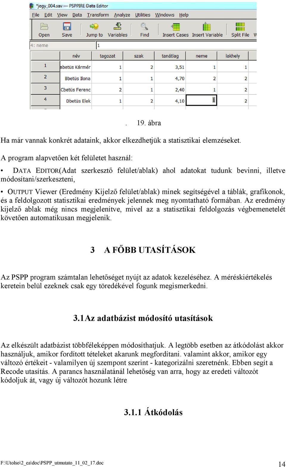 minek segítségével a táblák, grafikonok, és a feldolgozott statisztikai eredmények jelennek meg nyomtatható formában.
