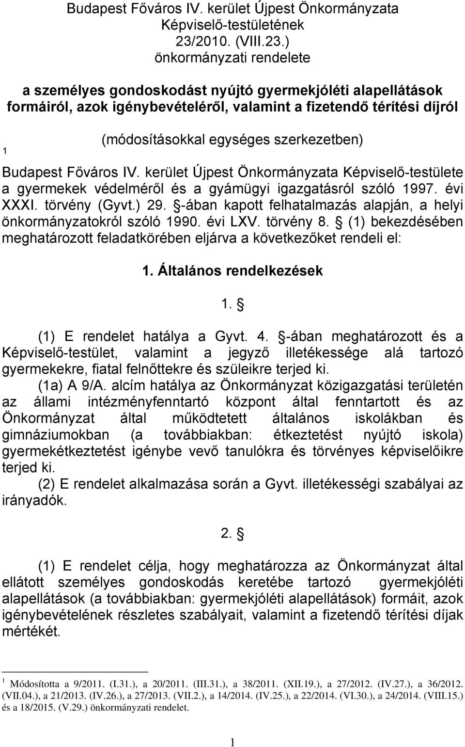 ) önkormányzati rendelete a személyes gondoskodást nyújtó gyermekjóléti alapellátások formáiról, azok igénybevételéről, valamint a fizetendő térítési díjról 1 (módosításokkal egységes szerkezetben)