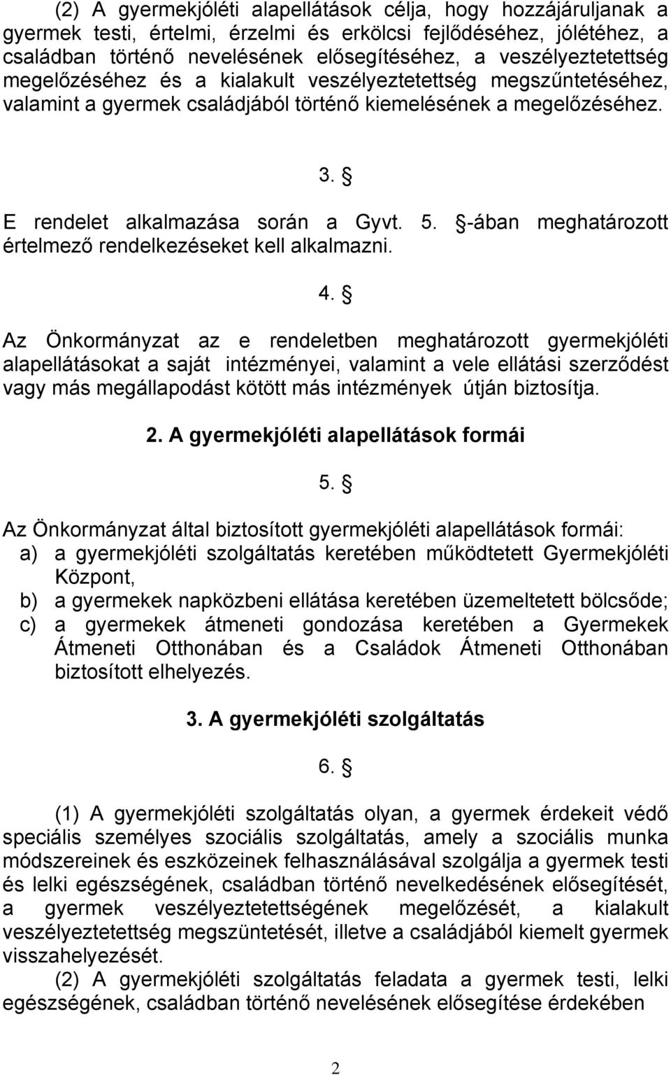 -ában meghatározott értelmező rendelkezéseket kell alkalmazni. 4.