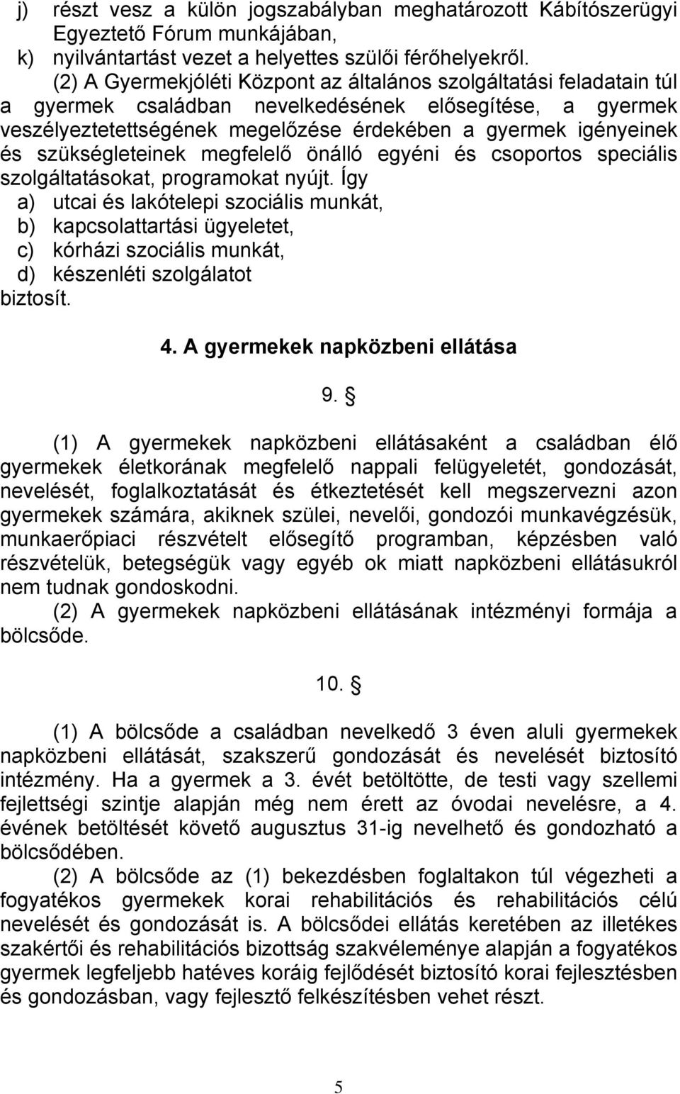 szükségleteinek megfelelő önálló egyéni és csoportos speciális szolgáltatásokat, programokat nyújt.