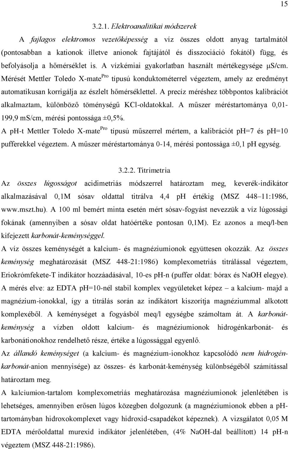 Mérését Mettler Toledo X-mate Pro típusú konduktométerrel végeztem, amely az eredményt automatikusan korrigálja az észlelt hőmérséklettel.