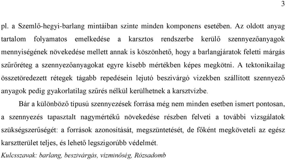 szennyezőanyagokat egyre kisebb mértékben képes megkötni.