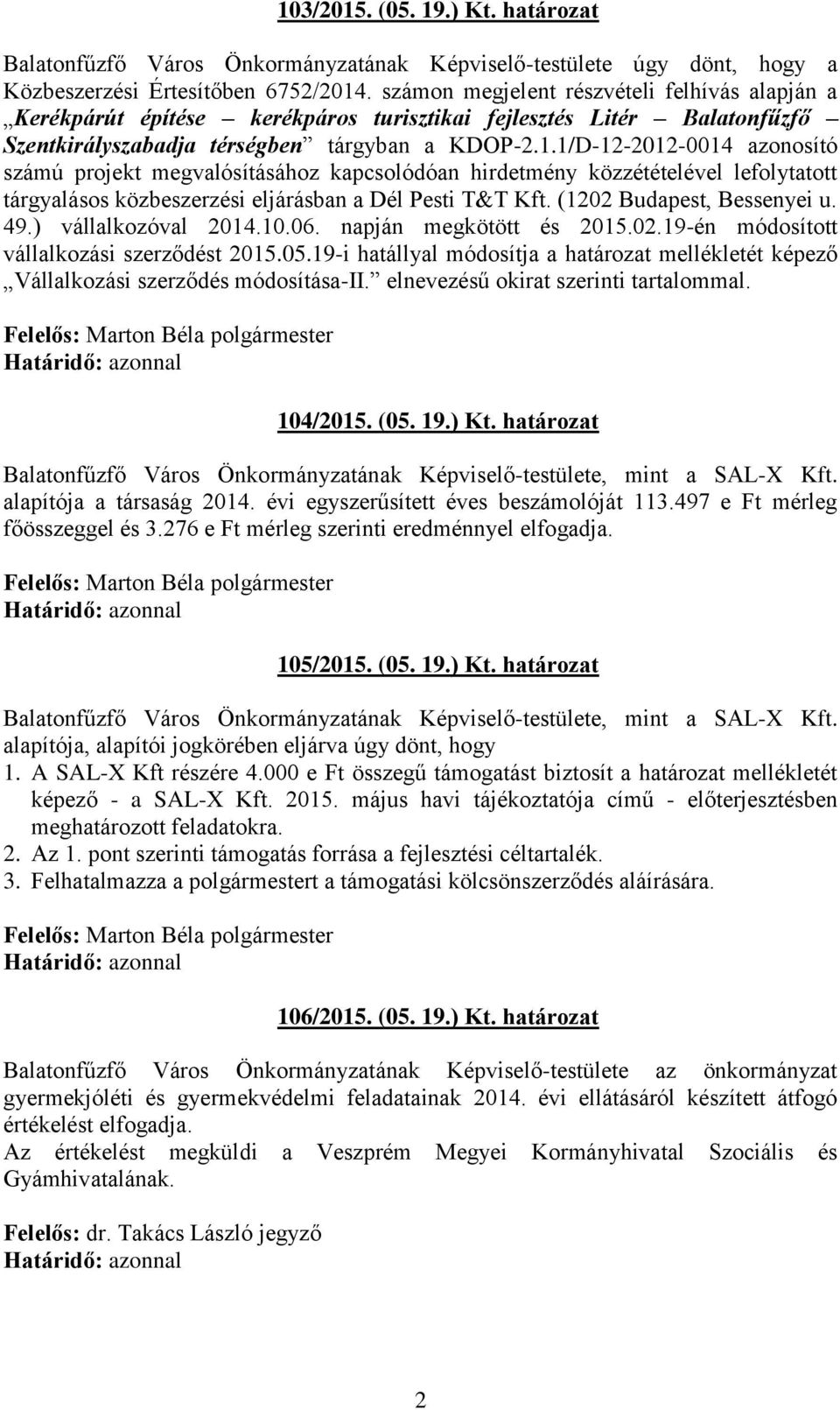 1/D-12-2012-0014 azonosító számú projekt megvalósításához kapcsolódóan hirdetmény közzétételével lefolytatott tárgyalásos közbeszerzési eljárásban a Dél Pesti T&T Kft. (1202 Budapest, Bessenyei u. 49.