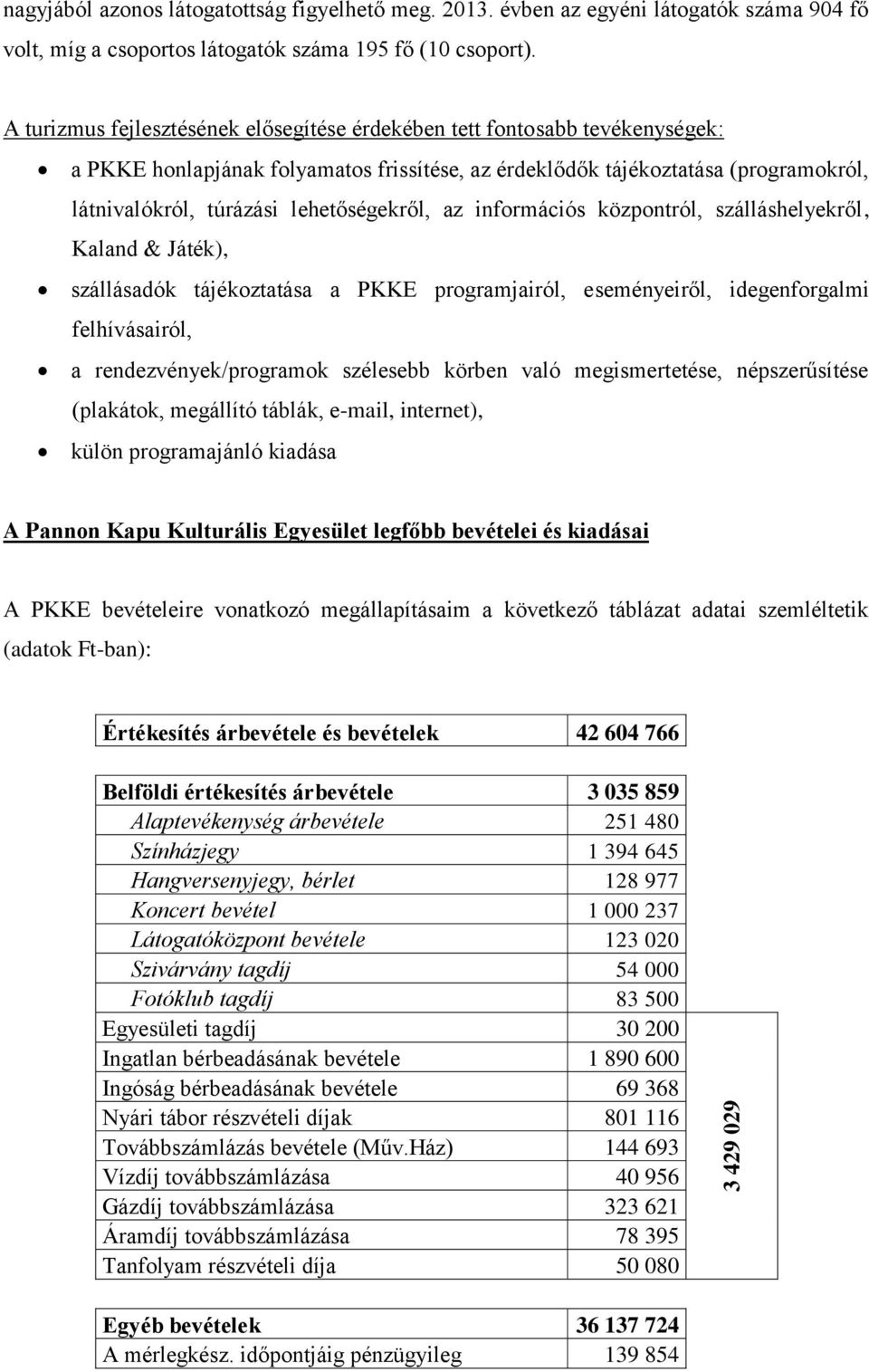 lehetőségekről, az információs központról, szálláshelyekről, Kaland & Játék), szállásadók tájékoztatása a PKKE programjairól, eseményeiről, idegenforgalmi felhívásairól, a rendezvények/programok