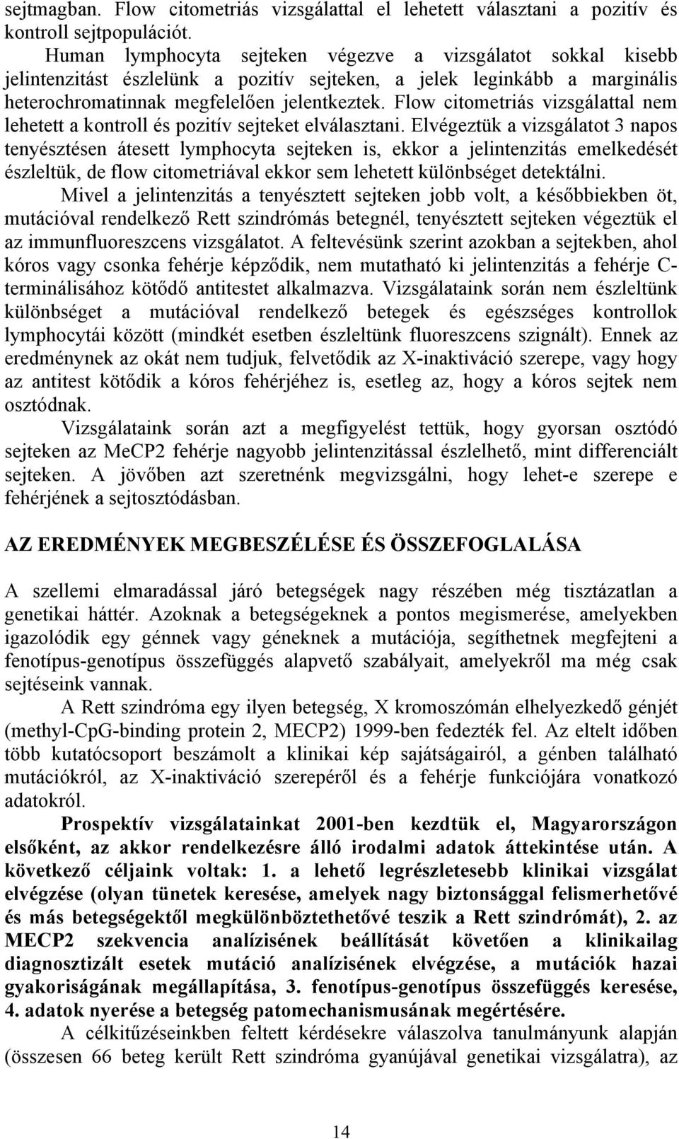 Flow citometriás vizsgálattal nem lehetett a kontroll és pozitív sejteket elválasztani.