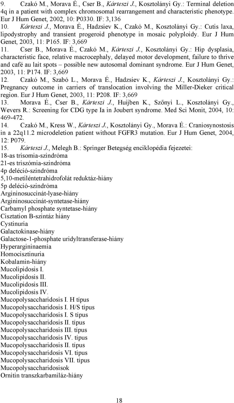 IF: 3,669 11. Cser B., Morava É., Czakó M., Kárteszi J., Kosztolányi Gy.