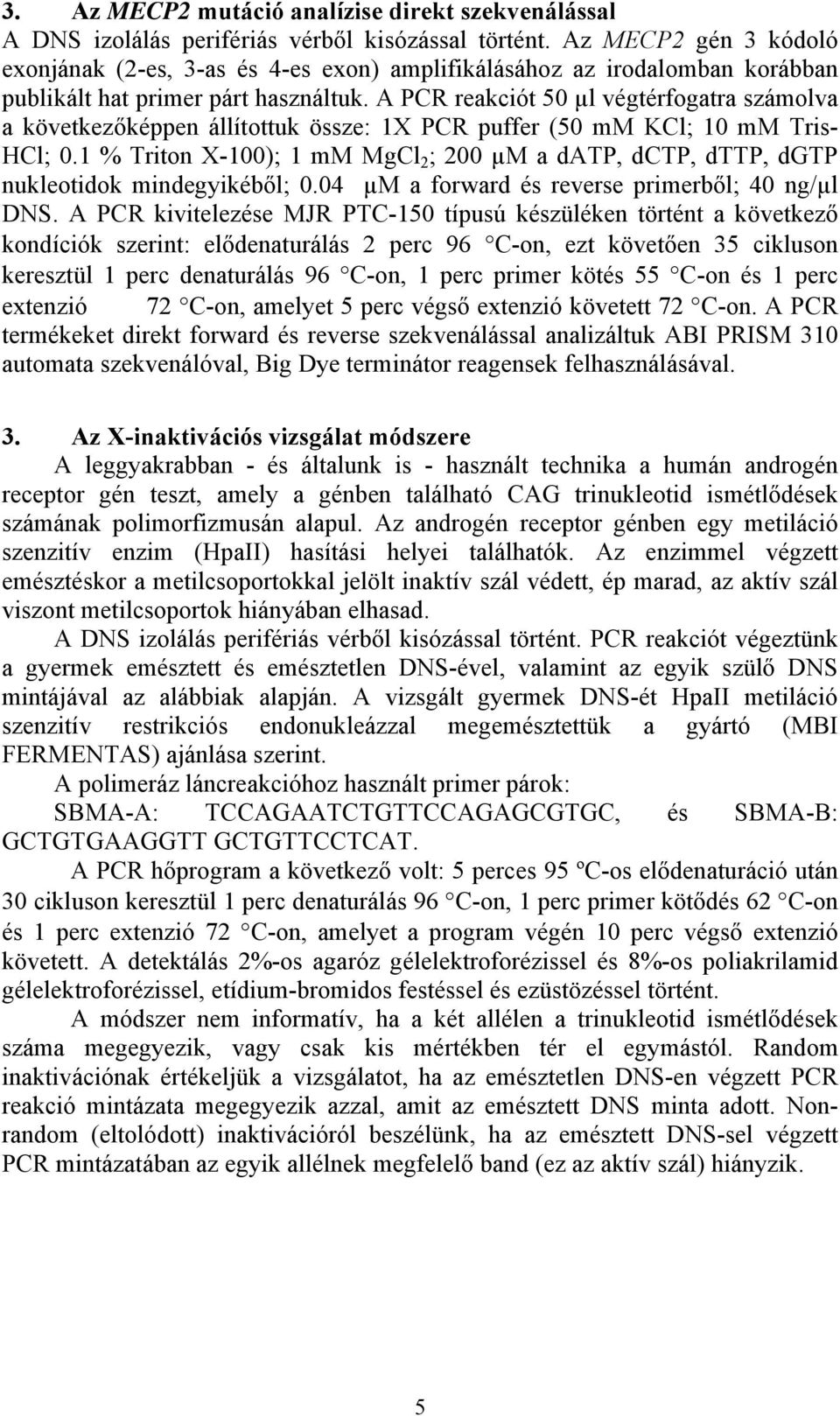A PCR reakciót 50 µl végtérfogatra számolva a következőképpen állítottuk össze: 1X PCR puffer (50 mm KCl; 10 mm Tris- HCl; 0.