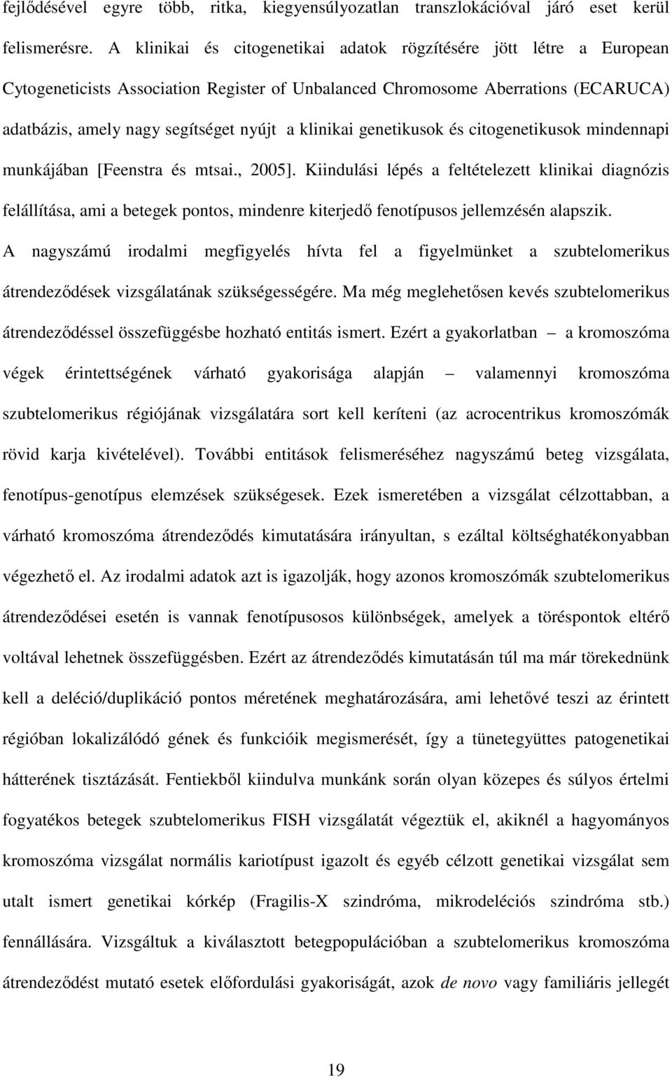 klinikai genetikusok és citogenetikusok mindennapi munkájában [Feenstra és mtsai., 2005].