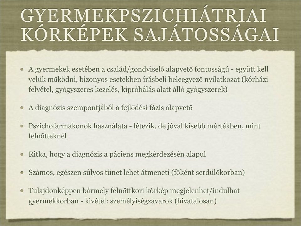 Pszichofarmakonok használata - létezik, de jóval kisebb mértékben, mint felnőtteknél Ritka, hogy a diagnózis a páciens megkérdezésén alapul Számos, egészen