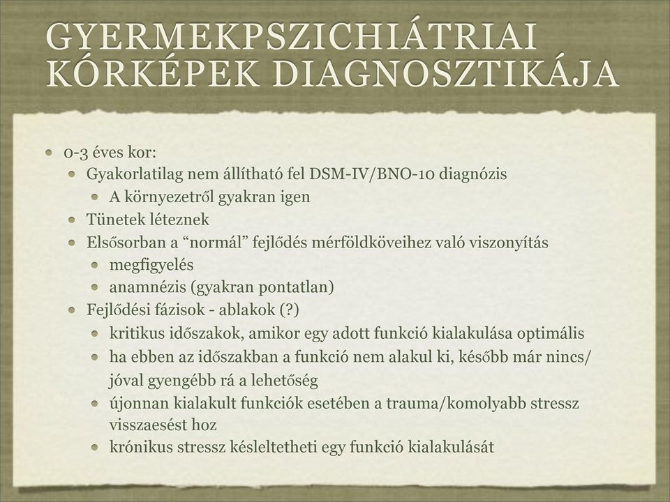 (?) kritikus időszakok, amikor egy adott funkció kialakulása optimális ha ebben az időszakban a funkció nem alakul ki, később már nincs/ jóval