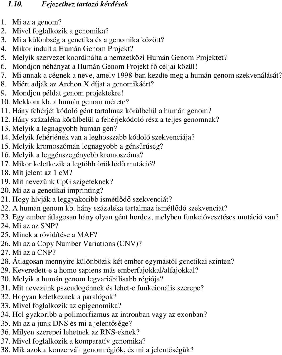 Mi annak a cégnek a neve, amely 1998-ban kezdte meg a humán genom szekvenálását? 8. Miért adják az Archon X díjat a genomikáért? 9. Mondjon példát genom projektekre! 10. Mekkora kb.