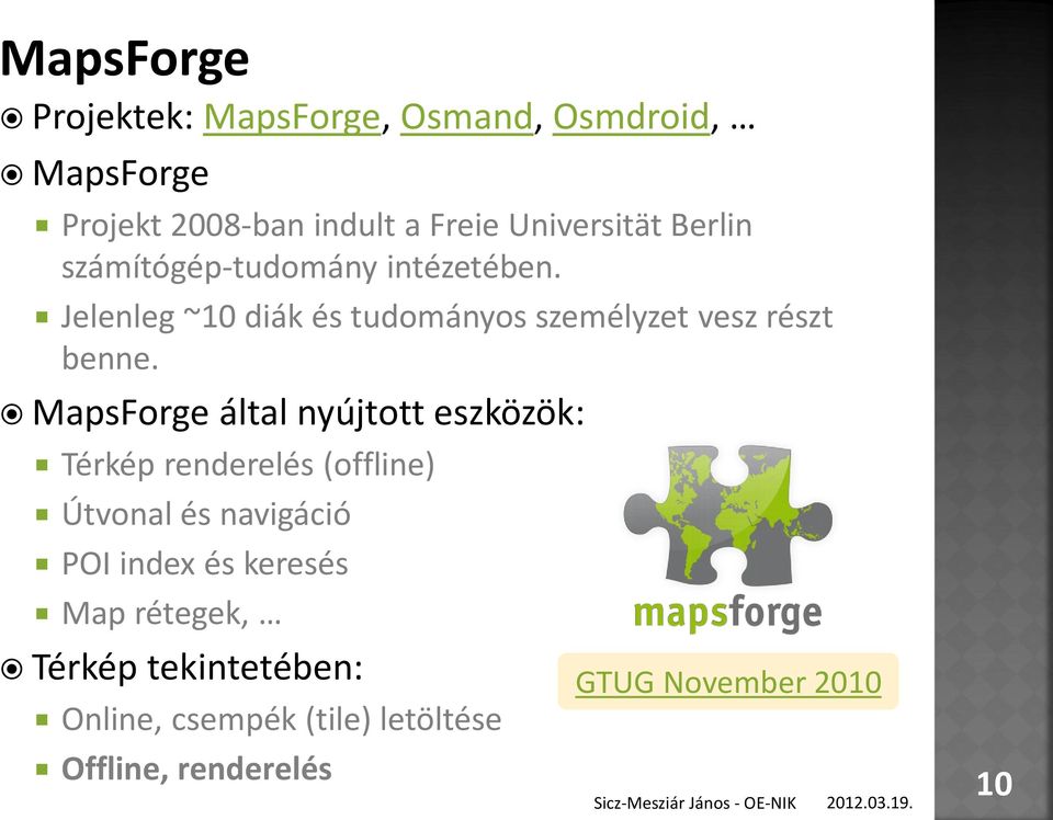 MapsForge által nyújtott eszközök: Térkép renderelés (offline) Útvonal és navigáció POI index és keresés