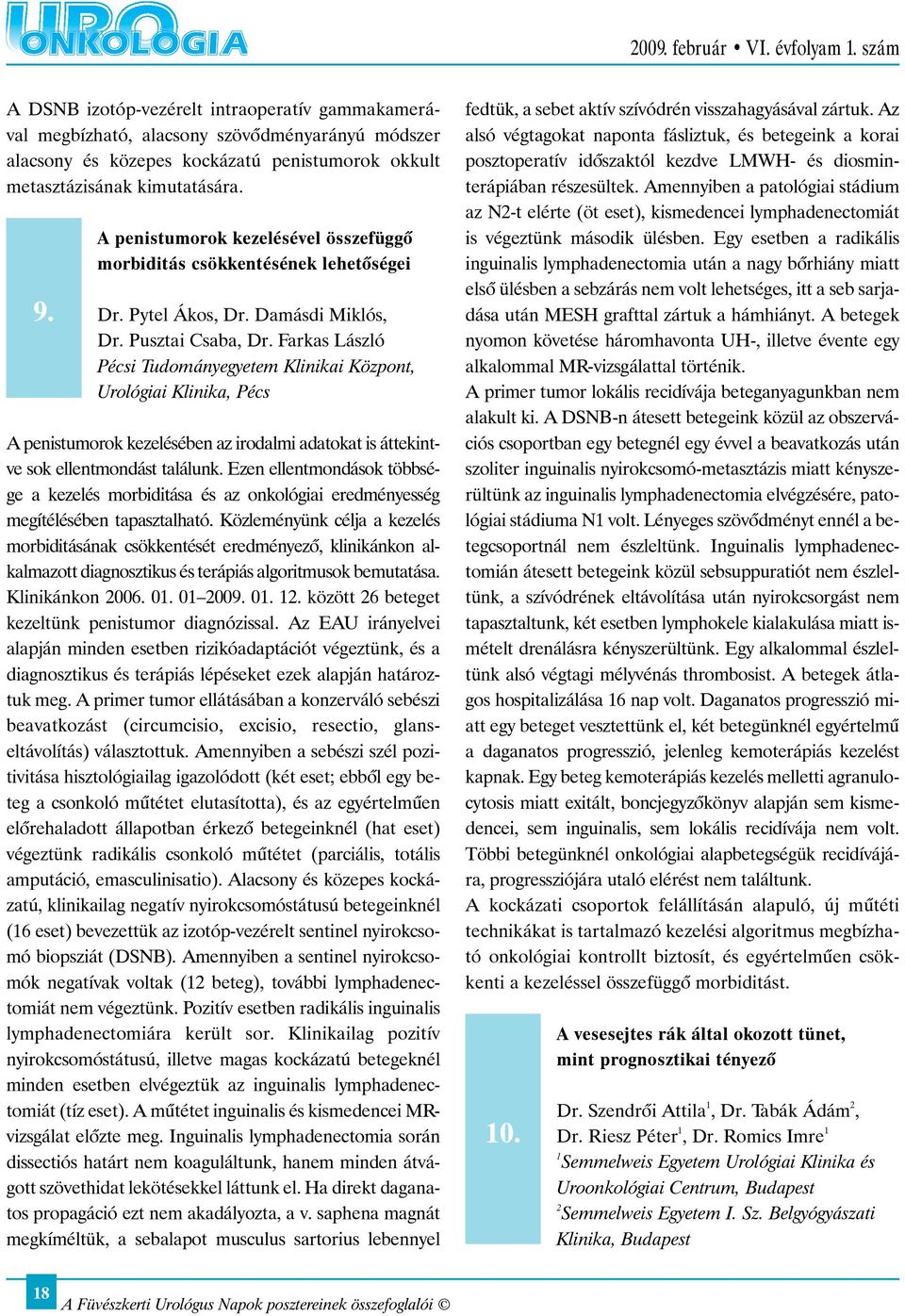 Farkas László Pécsi Tudományegyetem Klinikai Központ, Urológiai Klinika, Pécs A penistumorok kezelésében az irodalmi adatokat is áttekintve sok ellentmondást találunk.