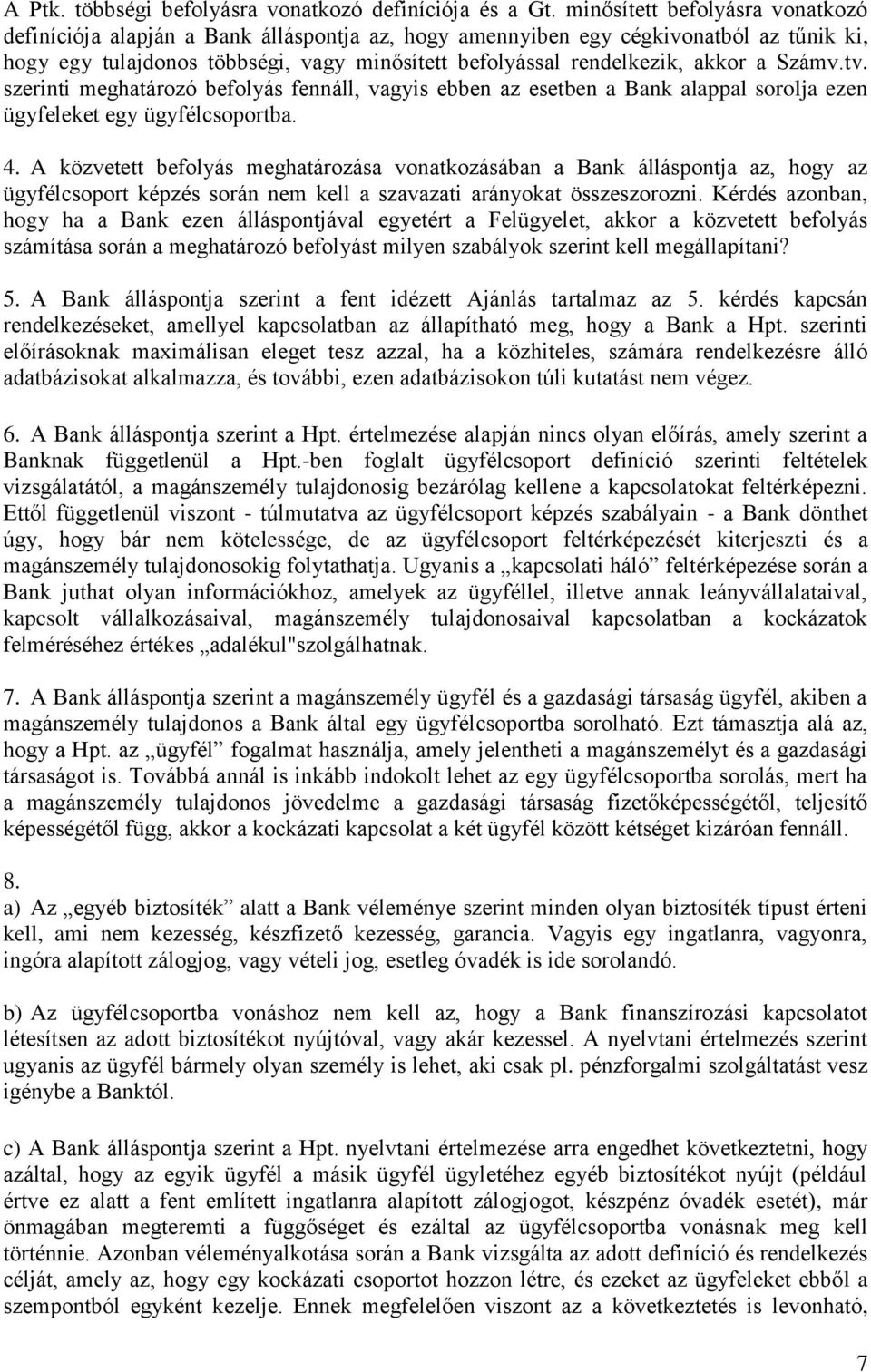 a Számv.tv. szerinti meghatározó befolyás fennáll, vagyis ebben az esetben a Bank alappal sorolja ezen ügyfeleket egy ügyfélcsoportba. 4.