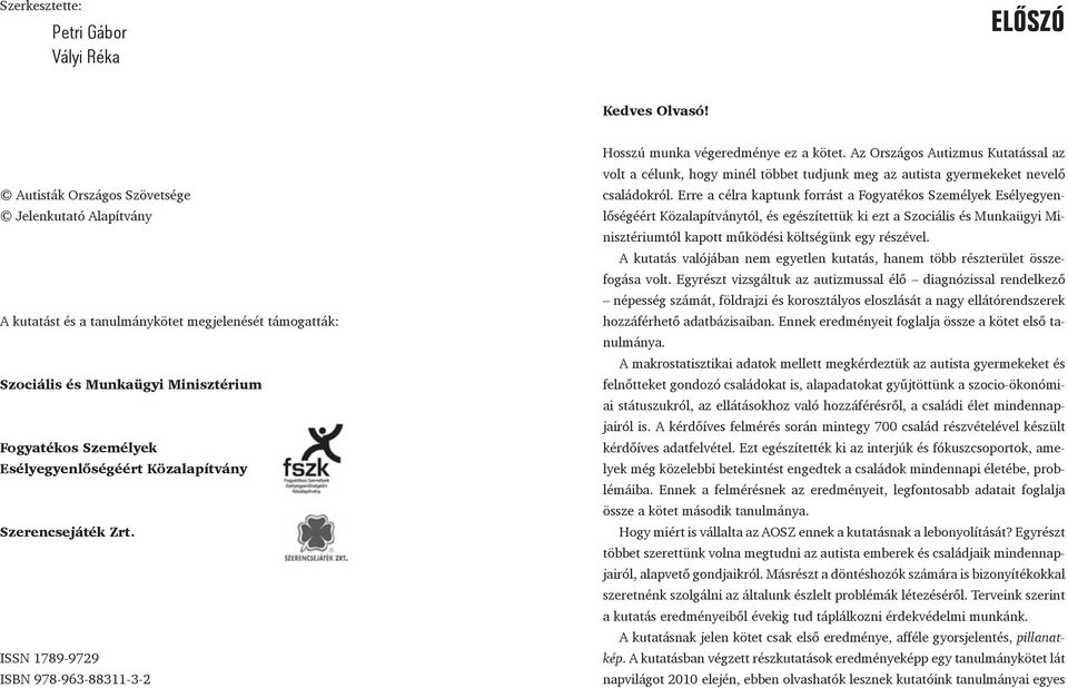 Szerencsejáték Zrt. ISSN 1789-9729 ISBN 978-963-88311-3-2 Hosszú munka végeredménye ez a kötet.